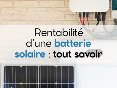 Rentabilité batterie solaire : calcul du LCOS, prix et études de cas concrets
